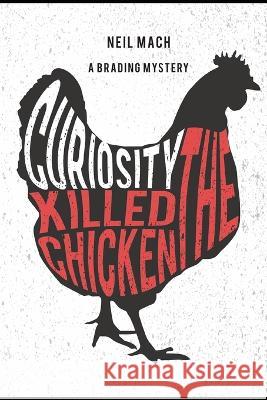 Curiosity Killed the Chicken: A Brading Mystery Neil Mach 9781727306354 Createspace Independent Publishing Platform - książka