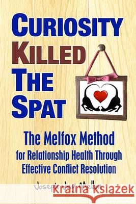 Curiosity Killed The Spat: The Melfox Method for Relationship Health Through Effective Conflict Resolution Mellon, Joseph Jay 9780615906140 Grumpy Gills Publishing - książka