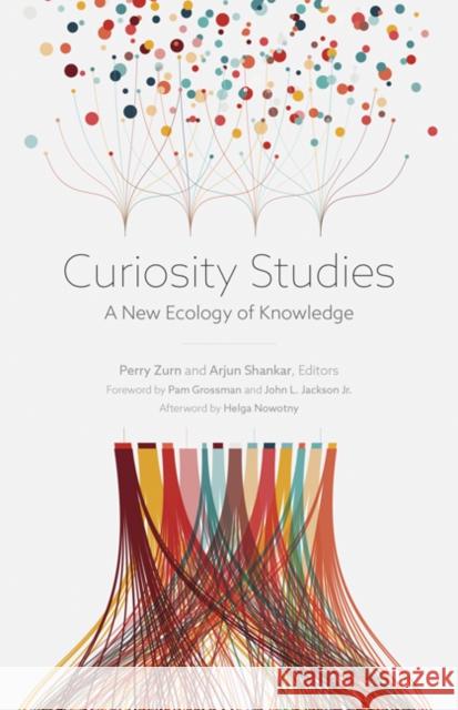 Curiosity Studies: A New Ecology of Knowledge Perry Zurn Arjun Shankar 9781517905408 University of Minnesota Press - książka