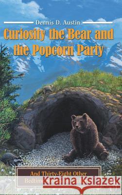 Curiosity the Bear and the Popcorn Party: And Thirty-Eight Other Bedtime Stories for Children Dennis D Austin 9781480856301 Archway Publishing - książka