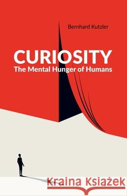 Curiosity: The Mental Hunger of Humans Bernhard Kutzler 9783950487541 Bernhard Kutzler - książka