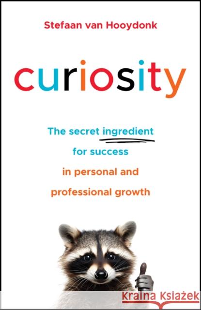 Curiosity: The Secret Ingredient for Success in Personal and Professional Growth Stefaan van Hooydonk 9780857089809 John Wiley and Sons Ltd - książka