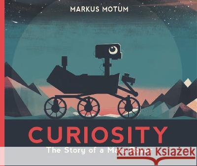 Curiosity: The Story of a Mars Rover Markus Motum Markus Motum 9781536233254 Candlewick Press (MA) - książka