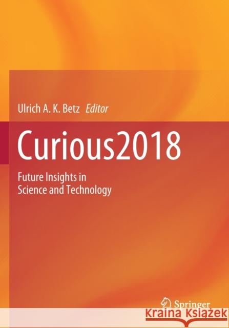 Curious2018: Future Insights in Science and Technology Ulrich A K Betz   9783030160630 Springer - książka