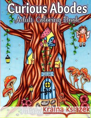 Curious Abodes Adult Coloring Book: 27 Unique Beautiful Fairy Houses and Doors to color Tabitha L. Barnett 9781691933907 Independently Published - książka
