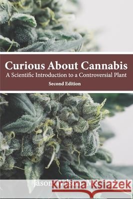 Curious About Cannabis (2nd Edition): A Scientific Introduction to a Controversial Plant Jason Wilson 9780998572857 Natural Learning Enterprises, LLC - książka