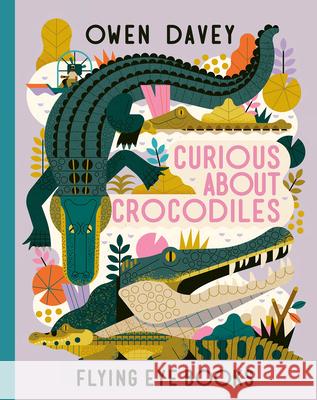 Curious about Crocodiles Owen Davey 9781838740047 Nobrow Press - książka