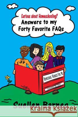 Curious about Homeschooling? Answers to my Forty Favorite FAQs Barnes, Suellen 9781543174397 Createspace Independent Publishing Platform - książka