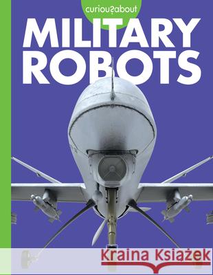 Curious about Military Robots Lela Nargi 9781681529424 Amicus Ink - książka