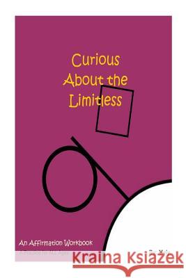 Curious About the Limitless: An Affirmation Workbook Mely G 9781500844370 Createspace Independent Publishing Platform - książka
