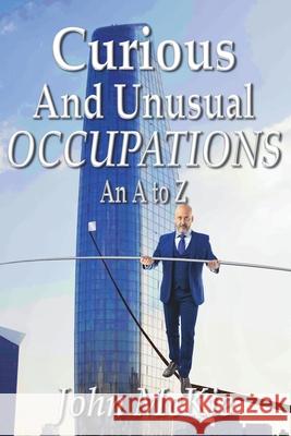 Curious and Unusual Occupations: An A to Z John McKie 9781913833824 Mirador Publishing - książka