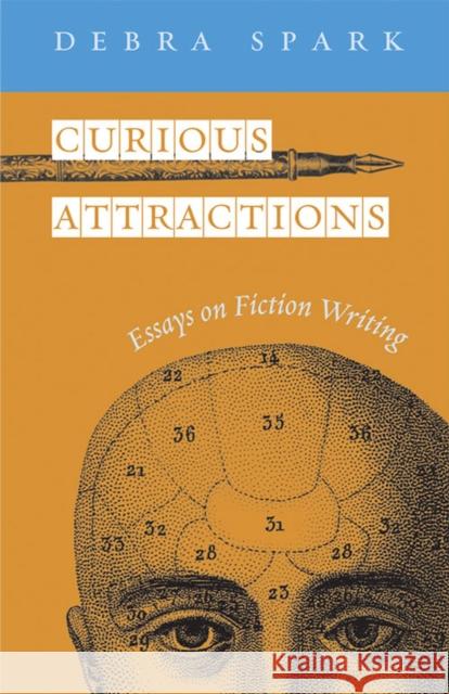 Curious Attractions: Essays on Fiction Writing Debra Spark 9780472068975 University of Michigan Press - książka