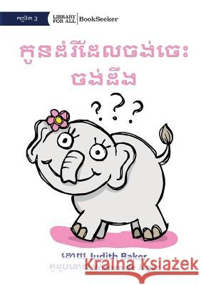 Curious Baby Elephant - កូូនដំំរីដែី ដំលចង់់ចេះចះ ច Judith Baker Wiehan de Jager  9781922835970 Library for All - książka
