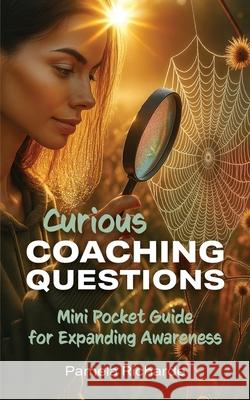 Curious Coaching Questions Pamela Richarde 9781968634124 Innervision Enterprises, LLC - książka