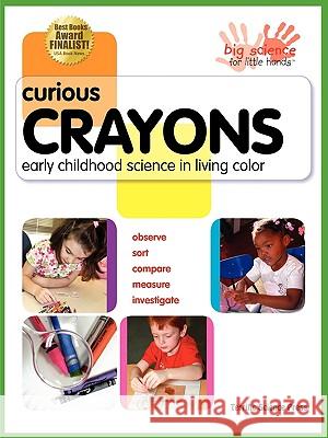 Curious Crayons: Early Childhood Science in Living Color Veith, Ann 9781883822545 Terrific Science Press - książka