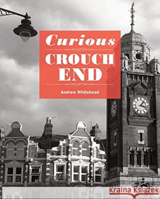 Curious Crouch End Andrew Whitehead 9781910170830 Five Leaves Publications - książka