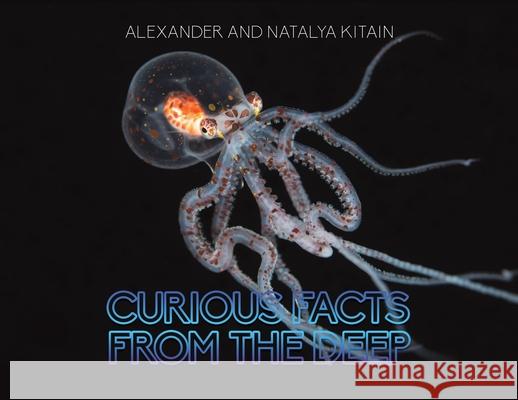Curious Facts from the Deep Alexander Kitain, Natalya Kitain 9781643786193 Austin Macauley Publishers LLC - książka