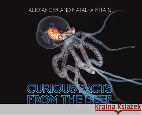 Curious Facts from the Deep Alexander Kitain, Natalya Kitain 9781643786209 Austin Macauley Publishers LLC - książka