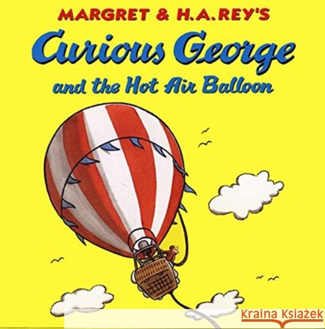 Curious George and the Hot Air Balloon Margret Rey H. A. Rey H. A. Rey 9780395919095 Houghton Mifflin Company - książka