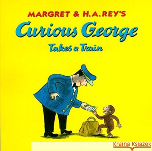 Curious George Takes a Train Margret Rey H. A. Rey Martha Weston 9780618065677 Houghton Mifflin Company - książka