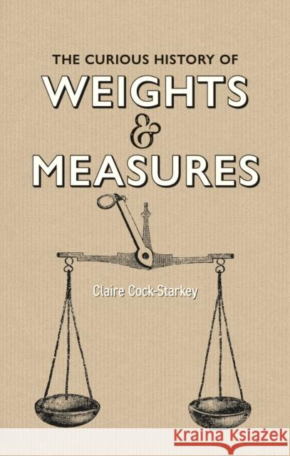 Curious History of Weights & Measures, The Claire Cock-Starkey 9781851245796 Bodleian Library - książka