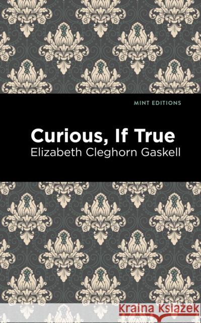 Curious, If True Elizabeth Cleghorn Gaskell Mint Editions 9781513271392 Mint Editions - książka