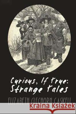 Curious, if True Strange Tales Gaskell, Elizabeth Cleghorn 9781517760038 Createspace - książka