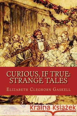 Curious, If True: Strange Tales Elizabeth Cleghor 9781979896801 Createspace Independent Publishing Platform - książka