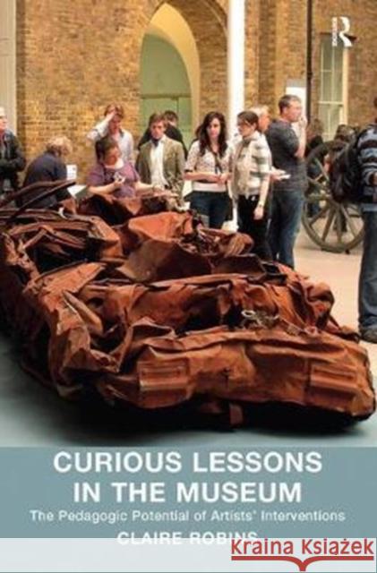 Curious Lessons in the Museum: The Pedagogic Potential of Artists' Interventions Robins, Claire 9780815399407  - książka