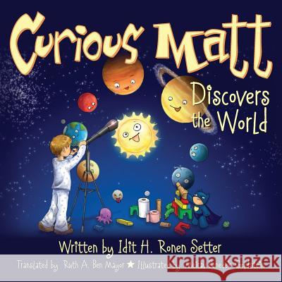 Curious Matt Discovers the World Idit H. Rone Meirav Benedek-Goldstein Ruth Ben-Mayor 9781497556423 Createspace - książka