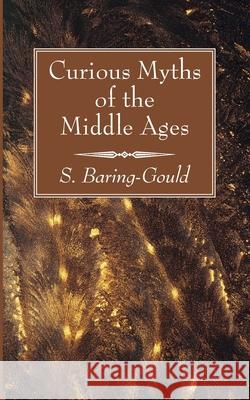 Curious Myths of the Middle Ages S. Baring-Gould 9781666733495 Wipf & Stock Publishers - książka