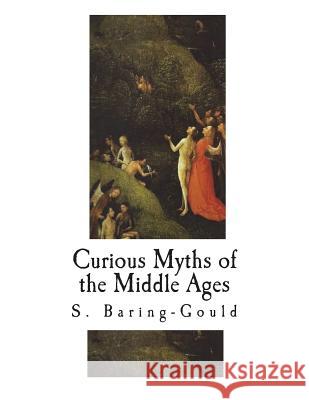 Curious Myths of the Middle Ages S. Baring-Gould 9781722396923 Createspace Independent Publishing Platform - książka