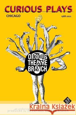 Curious Plays: Chicago 1988-2022 Curious Theatre Branch Beau O'Reilly Jason Greenberg 9781956907025 Jackleg Press - książka