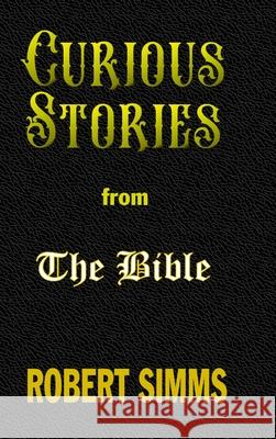 Curious Stories from The Bible Robert Simms 9781737811756 Robert F. SIMMs - książka