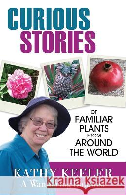 Curious Stories of Familiar Plants from Around the World Kathy Keeler 9780986169489 Wandering Botanist - książka