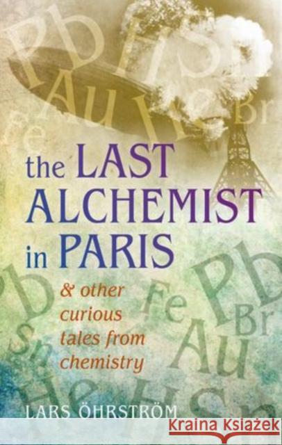 Curious Tales from Chemistry: The Last Alchemist in Paris and Other Episodes Ohrstrom, Lars 9780198743927 Oxford University Press - książka