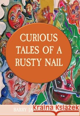 Curious Tales of a Rusty Nail Barry James Freeman 9781838426071 Spellbrooktales - książka