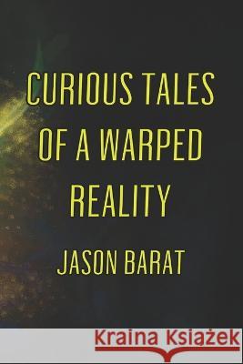 Curious Tales Of A Warped Reality Michele Barat Jason Barat  9798396921320 Independently Published - książka