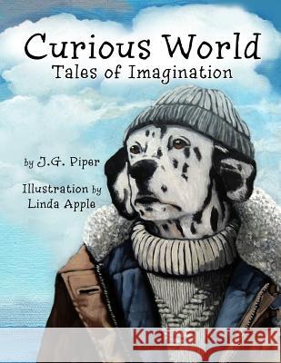 Curious World: Tales of Imagination Linda Apple J. G. Piper 9781985307988 Createspace Independent Publishing Platform - książka