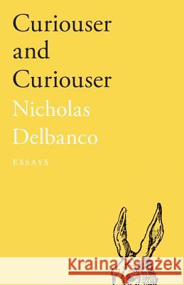 Curiouser and Curiouser: Essays Nicholas Delbanco 9780814254165 Mad River Books - książka