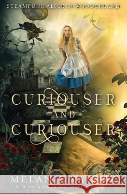 Curiouser and Curiouser: Steampunk Alice in Wonderland Melanie Karsak 9780692910542 Clockpunk Press - książka