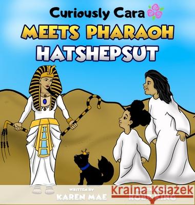 Curiously Cara Meets Pharaoh Hatshepsut Karen Mae Robb King Eryka Parker 9781953430052 Write and Vibe - książka