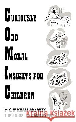 Curiously Odd Moral Insights for Children C. Michael McCarty 9781420836912 Authorhouse - książka