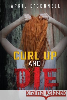Curl Up and Die April O'Connell 9781945169373 Blaze Press - książka