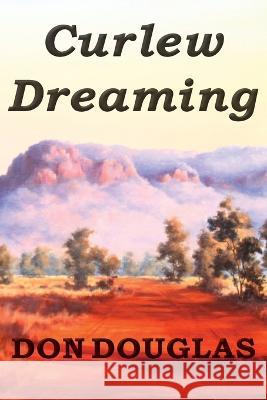 Curlew Dreaming Don Douglas 9780645351163 Stories of Oz Publishing - książka