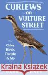 Curlews on Vulture Street: Cities, Birds, People and Me Jones, Darryl 9781742237367 NewSouth Publishing