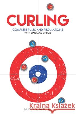 Curling: Complete Rules and Regulations, With Diagrams of Play James Mitchel 9781396318207 Left of Brain Books - książka