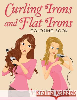 Curling Irons and Flat Irons Coloring Book Activibooks For Kids   9781683216858 Activibooks for Kids - książka