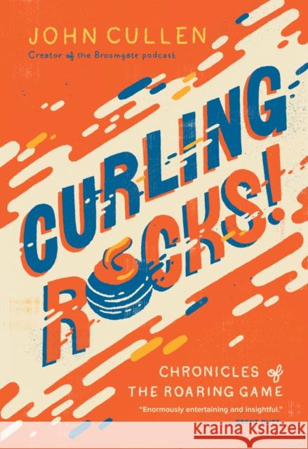 Curling Rocks!: Chronicles of the Roaring Game John Cullen 9781771624558 Douglas & McIntyre - książka