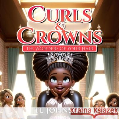 Curls & Crowns: The Wonders of Your Hair Tl Johnson 9781964019055 Project 7 Publishing - książka